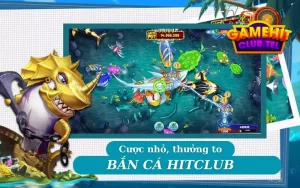 Sảnh game bắn cá hitclub hấp dẫn, thưởng lớn